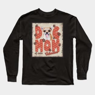 Dog Mom Of Cute Chihuahua Long Sleeve T-Shirt